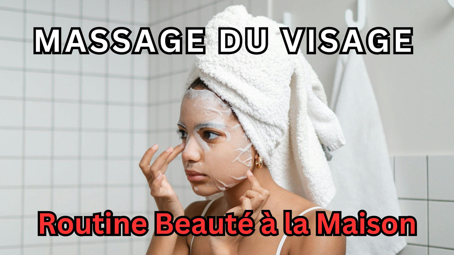 Massage du Visage : Routine Beauté à la Maison